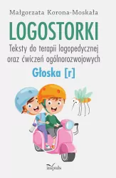 Logostorki. Głoska r. Teksty do terapii logopedycznej oraz ćwiczeń ogólnorozwojowych