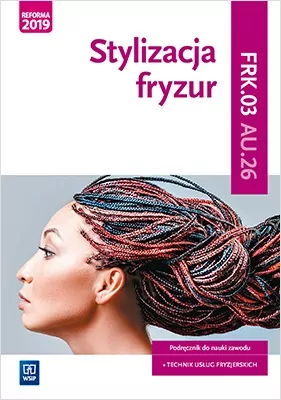 Stylizacja fryzur. Kwalifikacja AU.26 / FRK.03. Podręcznik. WSiP - tantis.pl