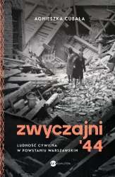 Zwyczajni'44. Ludność cywilna w powstaniu warszawskim