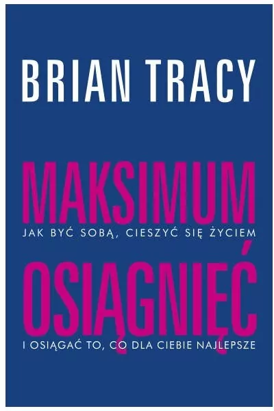 Maksimum osiągnięć. Jak być sobą, cieszyć się życiem i osiągać to, co dla Ciebie najlepsze - tantis.pl