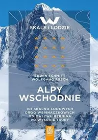 Alpy Wschodnie. 101 skalno-lodowych dróg wspinaczkowych od masywu Bernina po Wysokie Taury - tantis.pl