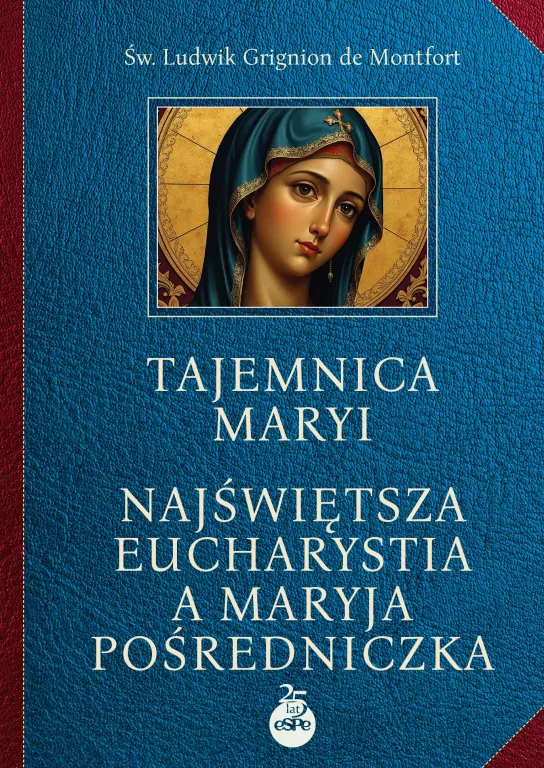 Tajemnica Maryi. Najświętsza‎ Eucharystia a Maryja‎ Pośredniczka - tantis.pl