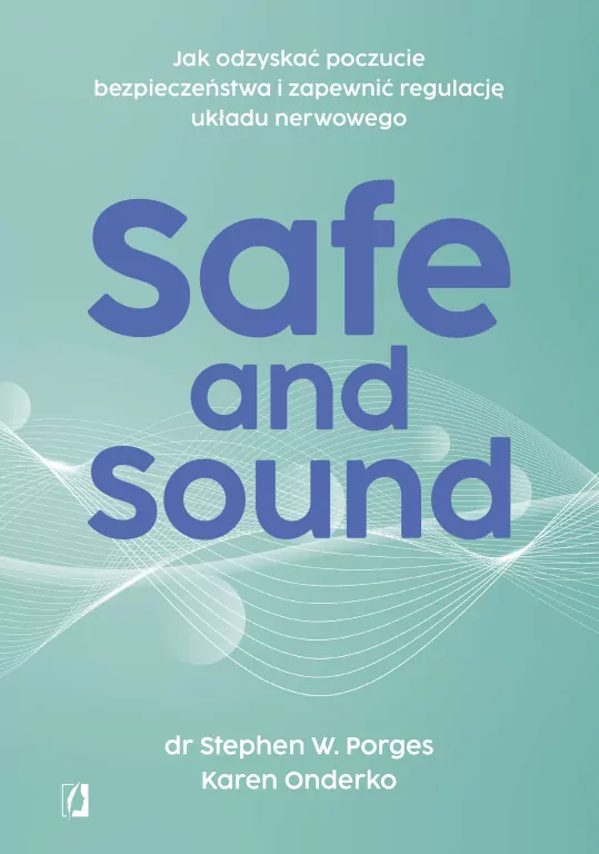 Safe and Sound. Jak odzyskać poczucie bezpieczeństwa i zapewnić regulację układu nerwowego - tantis.pl