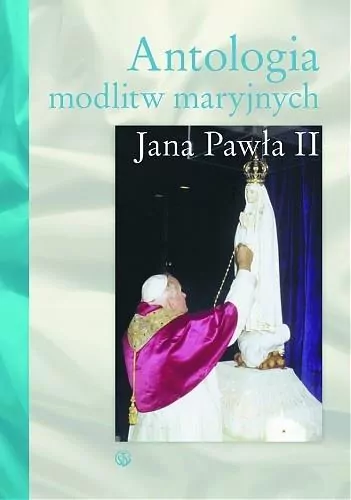 Antologia modlitw maryjnych Jana Pawła II - tantis.pl