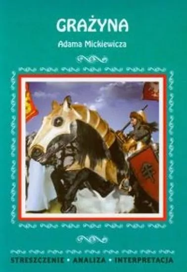 Grażyna. Streszczenia - Analiza - Interpretacja - tantis.pl