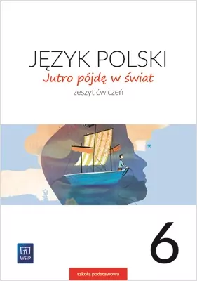 Jutro pójdę w świat 6. Język polski. Szkoła podstawowa. Ćwiczenia - tantis.pl