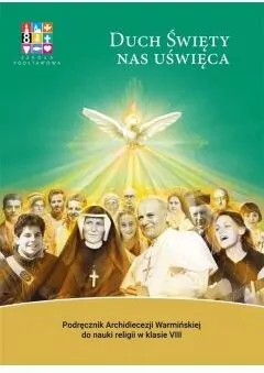 Duch Święty nas uświęca. Podręcznik Archidiecezji Warmińskiej do nauki religii w klasie VIII - tantis.pl