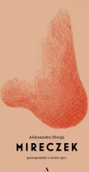 Mireczek. Patoopowieść o moim ojcu