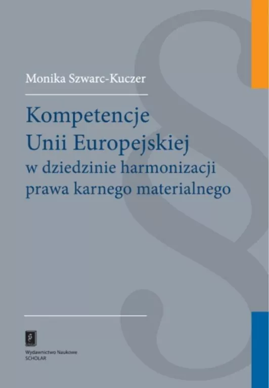 Kompetencje Unii Europejskiej w dziedzinie harmonizacji prawa karnego materialnego - tantis.pl