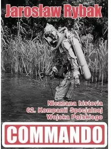 Commando. Nieznana historia  62. Kompanii Specjalnej Wojska Polskiego - tantis.pl