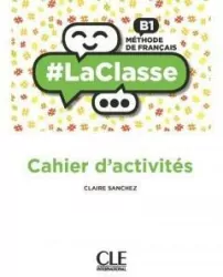 La classe niveau B1 cahier d'activites