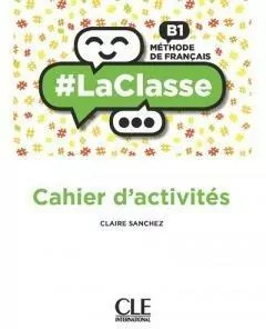 La classe niveau B1 cahier d'activites