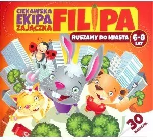 Ruszamy do miasta. Ciekawska ekipa zajączka Filipa. 6-8 lat - tantis.pl