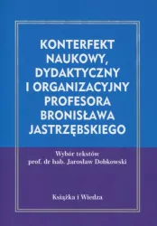 Konterfekt naukowy, dydaktyczny i organizacyjny profesora Bronisława Jastrzębskiego