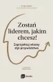 Zostań liderem, jakim chcesz!. Zaprojektuj własny styl przywództwa - tantis.pl