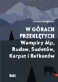 W górach przeklętych. Wampiry Alp, Rudaw, Sudetów, Karpat i Bałkanów - tantis.pl