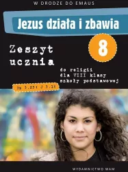 Jezus działa i zbawia. Zeszyt ucznia do religii dla 8 klasy szkoły podstawowej