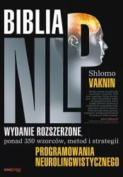 Biblia NLP. Wydanie rozszerzone, ponad 350 wzorców, metod i strategii programowania neurolingwistycznego