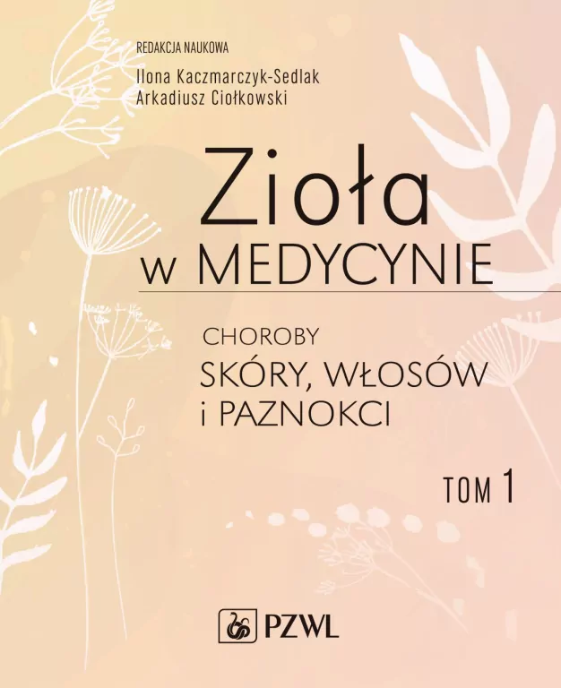 Zioła w medycynie. Choroby skóry włosów i paznokci. Tom 1 - tantis.pl