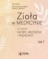 Zioła w medycynie. Choroby skóry włosów i paznokci. Tom 1 - tantis.pl