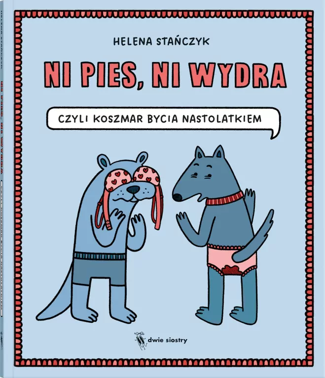 Ni pies, ni wydra czyli koszmar bycia nastolatkiem - tantis.pl