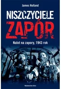 Niszczyciele zapór. Nalot na zapory, 1943 r. - tantis.pl