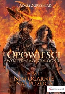 Nim ogarnie nas pożoga. Opowieści wykute w smoczym ogniu. Tom 1