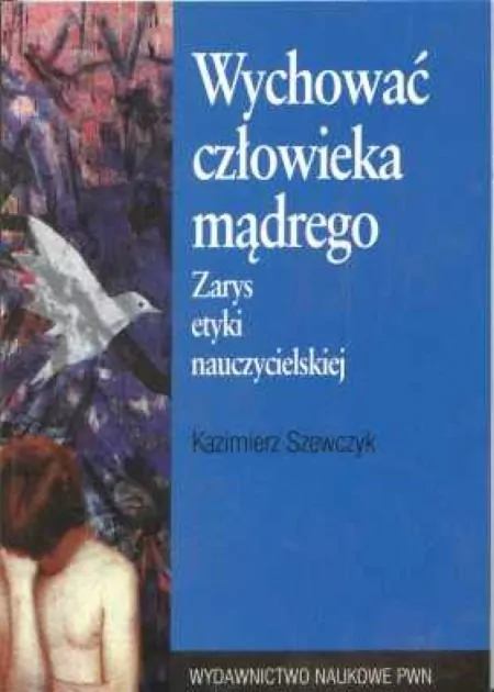 Wychować człowieka mądrego. Zarys etyki nauczycielskiej - tantis.pl