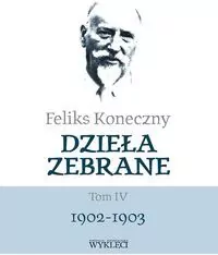 Feliks Koneczny. Dzieła zebrane. 1902-1903. Tom 4