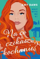 Na co czekasz, kochanie? Wait With Me. Tom 1