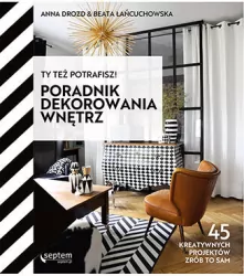 Ty też potrafisz! Poradnik dekorowania wnętrz