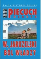 W. Jaruzelski Ból władzy