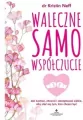 Waleczne samowspółczucie. Jak kochać, chronić i akceptować siebie, aby stać się tym, kim chcesz być - tantis.pl