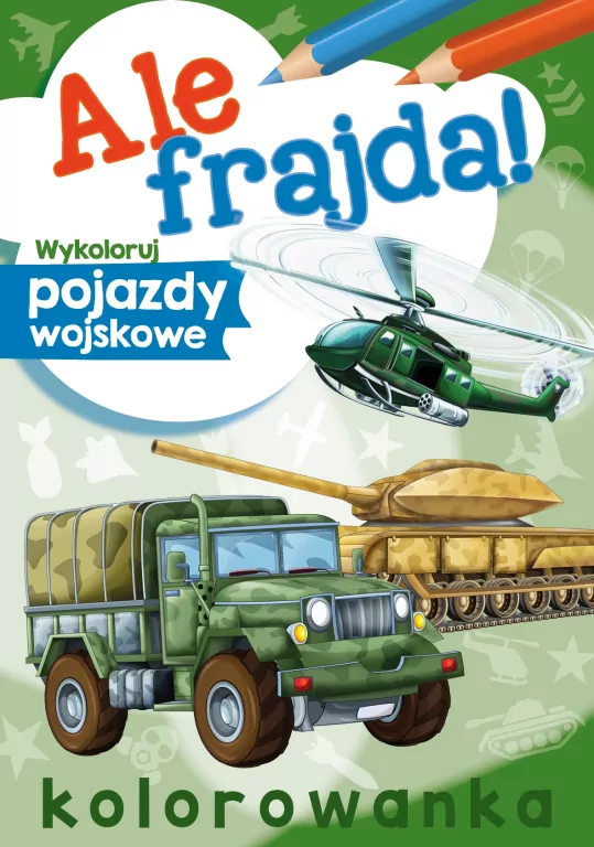 Ale frajda! Wykoloruj pojazdy wojskowe - tantis.pl
