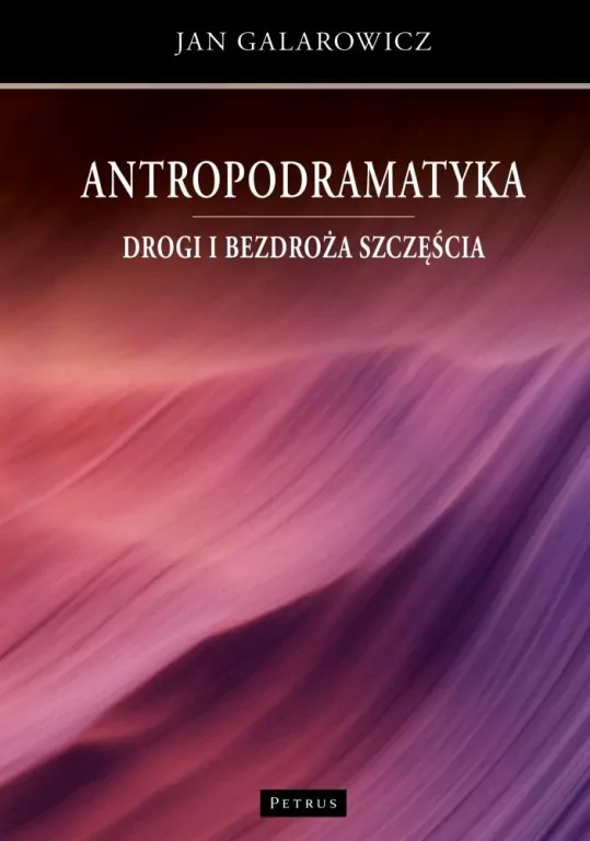Antropodramatyka. Drogi i bezdroża szczęścia - tantis.pl