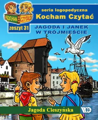 Jagoda i Janek w Trójmieście. Kocham Czytać. Seria logopedyczna. Zeszyt 31