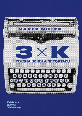 3xK. Polska szkoła reportażu