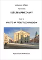 Lublin mało znany część IV. Miasto na przestrzeni wieków - tantis.pl