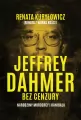 Jeffrey Dahmer bez cenzury. Narodziny mordercy i kanibala - tantis.pl