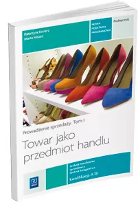 Towar jako przedmiot handlu. Technik handlowiec, sprzedawca, technik księgarstwa. Prowadzenie sprzedaży. Podręcznik. Tom 1 - tantis.pl