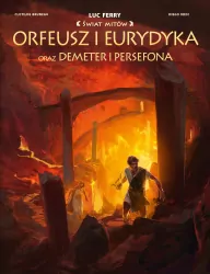 Orfeusz i Eurydyka oraz Demeter i Persefona. Świat Mitów