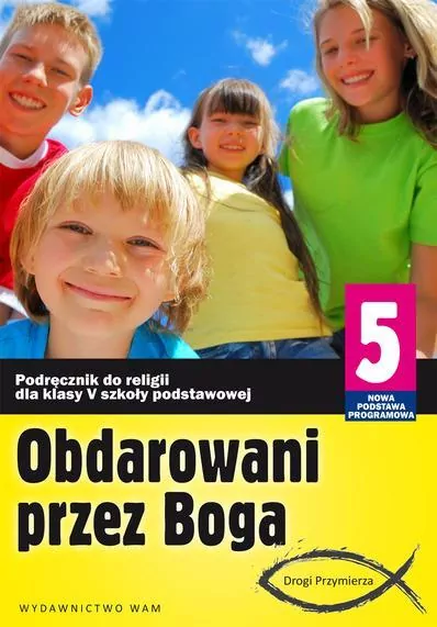 Obdarowani przez Boga 5. Podręcznik do religii dla klasy V szkoły podstawowej - tantis.pl