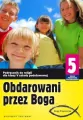 Obdarowani przez Boga 5. Podręcznik do religii dla klasy V szkoły podstawowej - tantis.pl