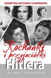Kochanki i przyjaciółki Hitlera. Sekretna historia ujawniona - tantis.pl