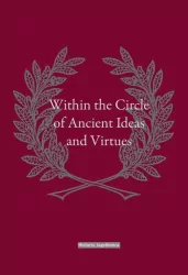 Within the Circle of Ancient Ideas and Virtues