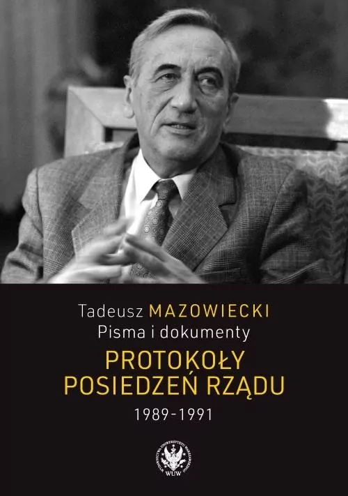 Tadeusz Mazowiecki. Pisma i dokumenty. Protokoły posiedzeń rządu 1989-1991 - tantis.pl