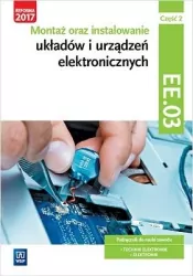 Montaż oraz instalowanie układów i urządzeń elektronicznych. Kwalifikacja EE.03. Część 2 Podręcznik do nauki zawodów elektronik