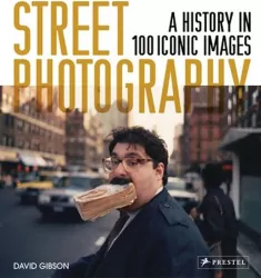 Street Photography. A History in 100 Iconic Images wer. angielska