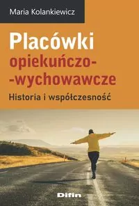 Placówki opiekuńczo-wychowawcze. Historia i współczesność - tantis.pl