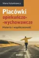 Placówki opiekuńczo-wychowawcze. Historia i współczesność - tantis.pl